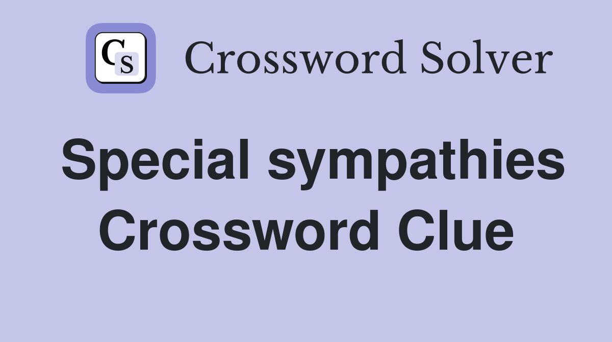 Special sympathies Crossword Clue Answers Crossword Solver